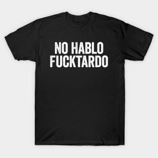 No Hablo Fucktardo Vintage Text White T-Shirt